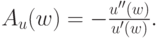 A_u(w) = -\frac{u^{\prime\prime}(w)}{u^\prime(w)}.