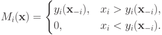 M_i(\mathbf x) = \begin{cases} y_i(\mathbf x_{-i}), & x_i>y_i(\mathbf x_{-i}),\\ 0, & x_i<y_i(\mathbf x_{-i}).\end{cases}