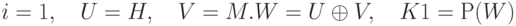 i = 1,\quad U = H, \quad V = M.\\
W = U \oplus V,\quad K1 = Р (W)