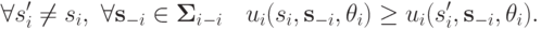 \forall s^\prime_i\neq s_i,\ \forall \mathbf s_{-i}\in \mathbf\Sigma_i_{-i}\quad u_i(s_i,\mathbf s_{-i},\theta_i)\ge u_i(s^\prime_i,\mathbf s_{-i}, \theta_i).