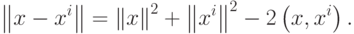 \left\| {x - x^i } \right\| = \left\| x \right\|^2 + \left\| {x^i } \right\|^2 - 2\left( {x,x^i } \right)
.
