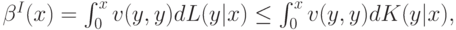 \beta^I(x) = \int_0^x v(y,y)dL(y | x) \le \int_0^x v(y,y)dK(y | x),