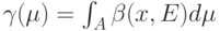 \gamma(\mu)=\int_A \beta(x, E)d \mu