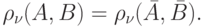 \rho _\nu (A,B) = \rho _\nu (\bar A,\bar B)
.