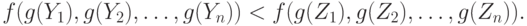f(g(Y_1), g(Y_2), \dots, g(Y_n)) < f(g(Z_1), g(Z_2), \dots, g(Z_n)).