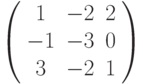 \left( 
\begin{array}{ccc}
1 & -2 & 2 \\ 
-1 & -3 & 0 \\ 
3 & -2 & 1%
\end{array}%
\right)