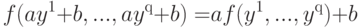 f{\rm{(}}ay^1 {\rm{+ }}b,...,ay^{\rm{q}}{\rm{+ }}b{\rm{) = }}a{\rm{ }}f{\rm{(}}y^1 ,...,y^{\rm{q}}{\rm{) + }}b