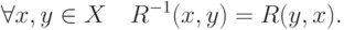 \forall x,y \in X\quad R^{ - 1} (x,y) = R(y,x)
.