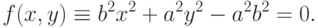 f(x,y)\equiv b^2 x^2+a^2 y^2 -a^2 b^2 =0.