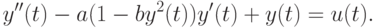 y''(t)-a(1-by^2(t))y'(t)+y(t)=u(t).