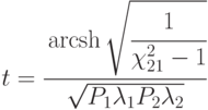 t = \cfrac{\operatorname{arcsh}\sqrt{\cfrac{1}{\chi^2_{21} - 1}}}{\sqrt{P_1\lambda_1 P_2\lambda_2}}