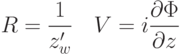 R=\frac{1}{z'_w}\quad V=i\frac{\partial \Phi}{\partial z}