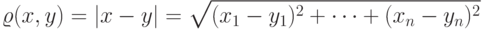 \varrho(x,y)=|x-y|=\sqrt{(x_1-y_1)^2+\cdots+(x_n-y_n)^2}