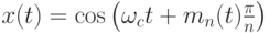 x(t)=\cos \left(\omega_ct+m_n(t)\frac{\pi}{n}\right)