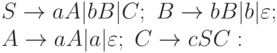 S \to aA|bB|C;\ B \to bB|b|\varepsilon ;
\\
A \to aA|a|\varepsilon ; \ C \to cSC: