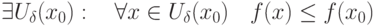\exists U_{\delta}(x_0):\quad \forall x\in U_{\delta}(x_0)\quad f(x)\leq f(x_0)