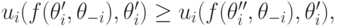 u_i(f(\theta^\prime_i,\mathbf\theta_{-i}),\theta^\prime_i)\ge u_i(f(\theta^{\prime\prime}_i,\mathbf\theta_{-i}),\theta^\prime_i),