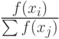 frac{f(x_i)}{sum f(x_j)}
