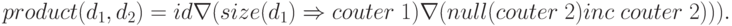 product (d_{1}, d_{2}) = id \nabla (size(d_{1}) \Rightarrow couter\;1) \nabla (null (couter\;2) inc\; couter\; 2))).