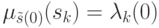 \(\mu _{\tilde s(0)} (s_k ) = \lambda _k (0)\)