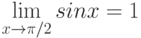 \lim\limits_{x \to \pi/2} {sin x} = 1