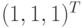 (1,1,1)^{T}