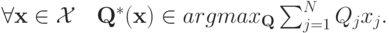 \forall \mathbf x\in\mathcal X\quad \mathbf Q^*(\mathbf x)\in argmax_{\mathbf Q} \sum_{j=1}^NQ_jx_j.