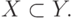 X \subset Y .