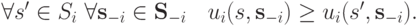 \forall s^\prime\in  S_i \text{  }\forall \mathbf s_{-i} \in \mathbf S_{-i}\quad u_i(s,\mathbf s_{-i})\ge u_i(s^\prime,\mathbf s_{-i}).