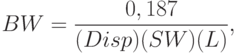 BW = \frac{0,187}{(Disp)(SW)(L)},