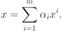 x = \sum\limits_{i = 1}^m {\alpha_i x^i } .