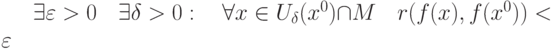 \exists\varepsilon>0\quad \exists\delta>0:\quad \forall x\in U_{\delta}(x^0)\cap M\quad r(f(x),f(x^0))<\varepsilon