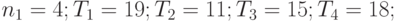 n_1=4; T_1=19; T_2=11; T_3=15; T_4=18;