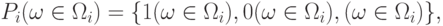 P_{i}(\omega  \in  \Omega _{i})=\{ 1(\omega  \in  \Omega _{i}), 0(\omega  \in  \Omega _{i}), (\omega  \in  \Omega _{i})\} ,