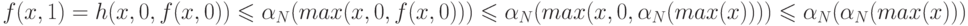 f(x,1)=h(x,0,f(x,0)) \le   \alpha   _{N} (max(x,0,f(x,0))) \le  \alpha   _{N}(max(x,0,\alpha  _{N}(max(x)))) \le    \alpha   _{N}(\alpha  _{N}(max(x)))