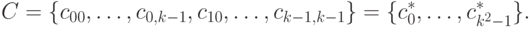 C = \{c_{00},\ldots,c_{0,k-1},c_{10},\ldots,c_{k-1,k-1}\} = \{c_0^*,\ldots,c_{k^2-1}^*\}.