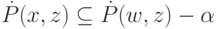 \dot P(x,z)\subseteq\dot P(w,z)-\alpha