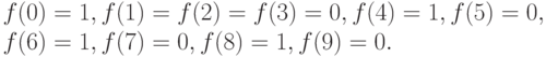 f(0)=1,f(1)=f(2)=f(3)=0,f(4)=1,f(5) = 0,\\ f(6) = 1,f(7)=0,f(8)=1,f(9)=0.