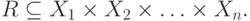 R \subseteq X_1 \times X_2 \times \ldots \times X_n
.
