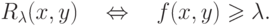 R_\lambda (x,y)\quad \Leftrightarrow \quad f(x,y)
\geqslant \lambda .