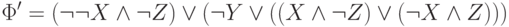\Phi^\prime=(\neg \neg X \wedge \neg Z)\vee (\neg Y \vee
((X \wedge \neg Z) \vee (\neg X \wedge Z)))