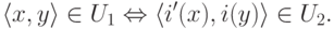 \langle x,y\rangle \in U_1 \Leftrightarrow \langle i'(x), i(y)\rangle \in U_2.