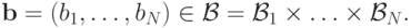 \mathbf b=(b_1,\ldots,b_N)\in\mathcal{B}=\mathcal{B}_1\times\ldots\times\mathcal{B}_N.
