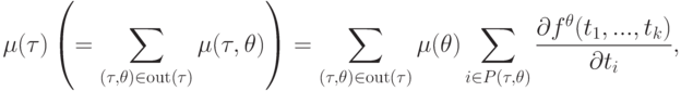 \mu (\tau ) \left( {= \sum\limits_{(\tau ,\theta ) \in {\rm{out(}}\tau )}{\mu (\tau ,\theta )}}\right) = 
\sum\limits_{(\tau ,\theta ) \in {\rm{out}}(\tau )}{\mu (\theta )\sum\limits_{i \in P(\tau ,\theta )}{\frac{{\partial f^\theta  (t_1 ,...,t_k )}}{{\partial t_i }}}},