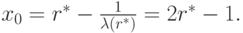 x_0=r^*-\frac{1}{\lambda(r^*)}=2r^*-1.