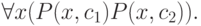 \forall x (P(x, c_{1})& P(x, c_{2})).