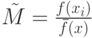 	ilde M=frac{f(x_i)}{ar f(x)}