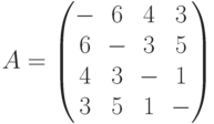 A= \begin{pmatrix} - & 6 & 4 & 3 \ 6 & - & 3 & 5 \ 4 & 3 & - & 1 \ 3 & 5 & 1 & - \ \end{pmatrix}