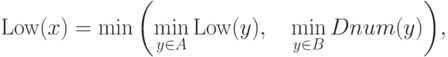 \Low(x)=\min \left(\min_{y \in A} \Low(y),\quad \min_{y\in B}
Dnum(y)\right)\!,