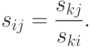 s_{ij} = \frac{{s_{kj} }}
{{s_{ki} }}.